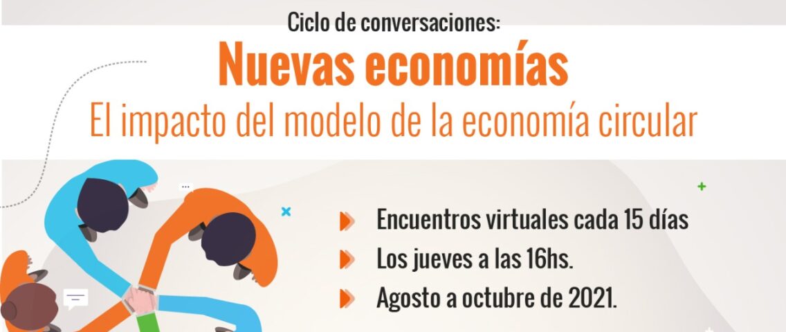 Ciclo de conversaciones: Nuevas economías. El impacto del modelo de la Economía Circular