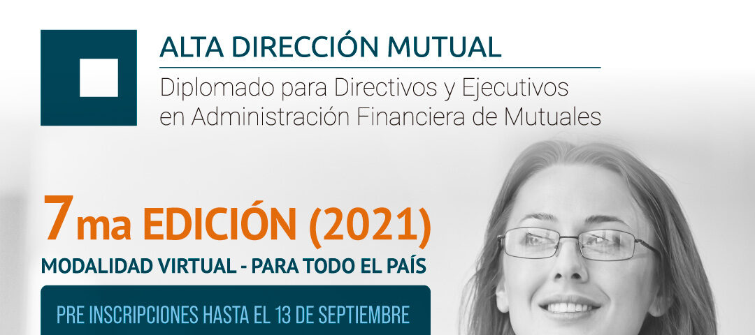 Pre inscripciones abiertas a la Séptima Edición del Diplomado para Directivos y Ejecutivos en Administración Financiera de Mutuales