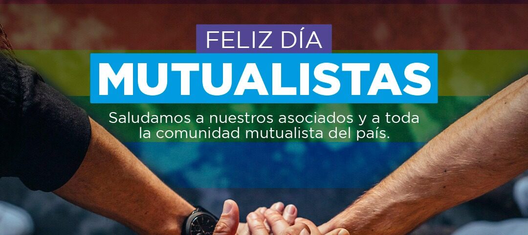 CELEBRAMOS JUNTOS EL DÍA NACIONAL DEL MUTUALISMO