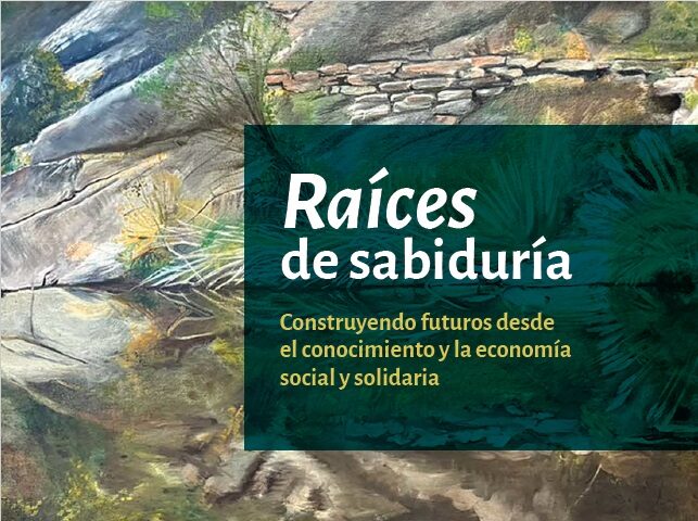 Lectura recomendada: Libro “Raíces de sabiduría: Construyendo futuros desde el conocimiento y la economía social y solidaria”