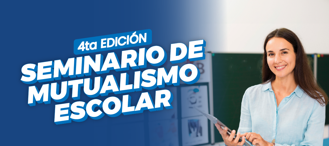 INSCRIPCIONES ABIERTAS AL SEMINARIO: MUTUALISMO ESCOLAR 4TA. EDICIÓN – SIN COSTO-