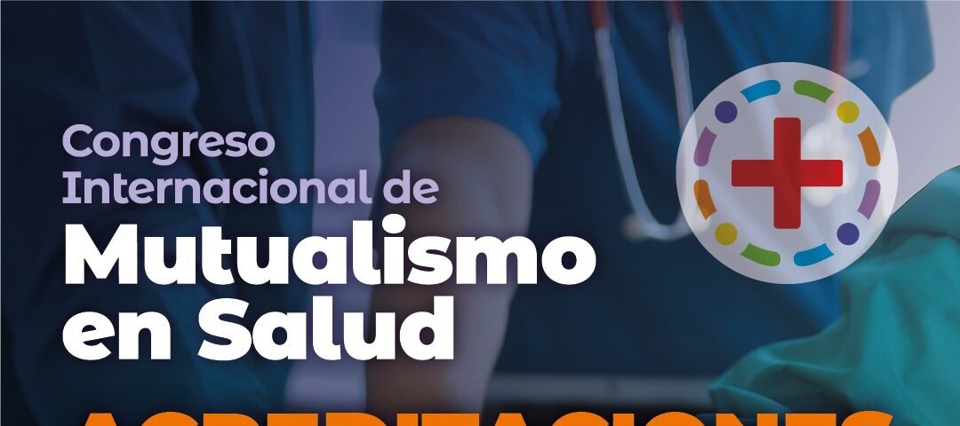 CONGRESO INTERNACIONAL DE MUTUALISMO EN SALUD: UN EVENTO IMPERDIBLE