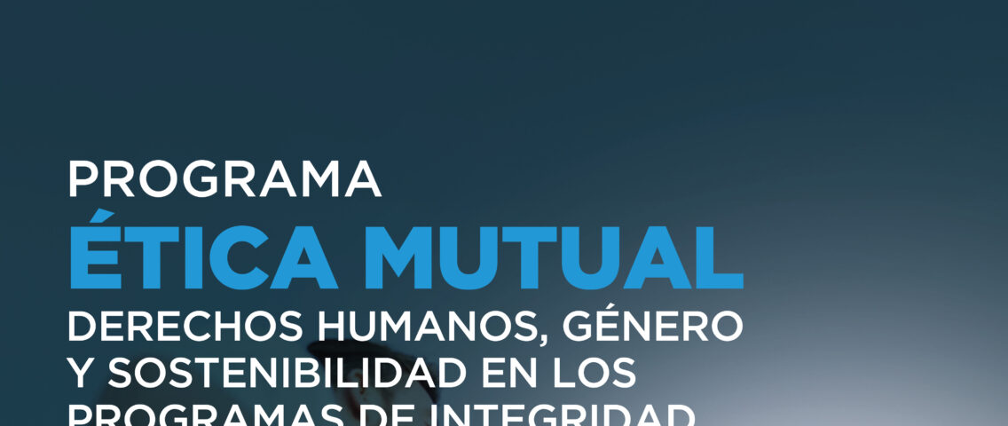 CAM invita al Programa: “Ética Mutual: Derechos Humanos, Género y Sostenibilidad en los programas de integridad”