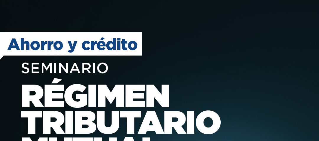 IECAM invita al Seminario de Régimen Tributario Mutual